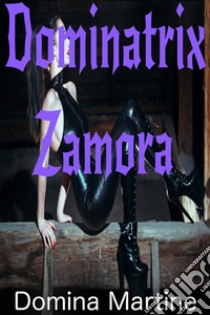 Dominatrix Zamora. E-book. Formato Mobipocket ebook di Domina Martine