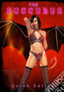 The Succubus. E-book. Formato EPUB ebook di Quinn Dallas