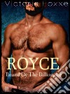 ROYCE: Bound By The Billionaire. E-book. Formato EPUB ebook di Victoria Foxxe