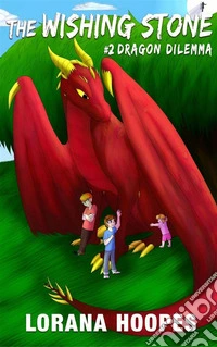 The Wishing Stone: #2: Dragon Dilemma. E-book. Formato Mobipocket ebook