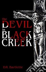 The Devil in Black Creek: A Throwback Novel of Small Town Suspense. E-book. Formato EPUB ebook