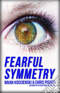 Fearful Symmetry: A Dark Fantasy. E-book. Formato EPUB ebook di Brian Koscienski