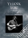 Thank You: A Tribute to Chris Cornell. E-book. Formato EPUB ebook di The Fans and Friends of Chris Cornell