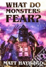 What Do Monsters Fear: A Novel of Psychological Horror. E-book. Formato EPUB ebook