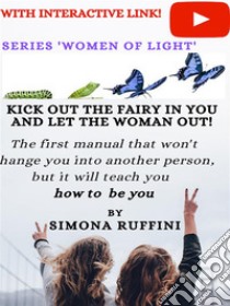 Kick out the fairy in you and let the woman out. E-book. Formato Mobipocket ebook di Simona Ruffini