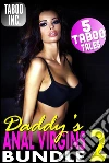 Daddy’s Anal Virgins Bundle 2 : 5 Taboo Tales (Daddy Daughter Incest First Time Rough Anal Sex XXX Short Story Collection Anthology Erotica). E-book. Formato Mobipocket ebook di Taboo Inc.