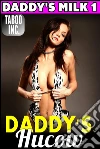 Daddy's Hucow : Daddy's Milk 1 (Lactation Milking Suckling Incest Taboo Breast Feeding Daddy Daughter XXX Erotica). E-book. Formato EPUB ebook di Taboo Inc.