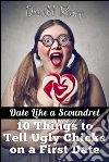Date Like a Scoundrel: 10 Things to Tell Ugly Chicks on a First Date. E-book. Formato EPUB ebook di Donald Rump