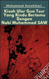 Kisah Ular Gua Tsur Yang Rindu Bertemu Dengan Nabi Muhammad SAW. E-book. Formato Mobipocket ebook di Muhammad Xenohikari