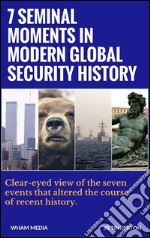 7 Seminal Moments in Modern Global Security History. E-book. Formato Mobipocket ebook