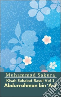 Kisah Sahabat Rasul Vol 1 Abdurrahman bin ‘Auf. E-book. Formato Mobipocket ebook di Muhammad Sakura