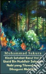 Kisah Sahabat Rasul Vol 3 Usaid Bin Huddlair Sahabat Nabi yang Tilawahnya Dikagumi Malaikat. E-book. Formato EPUB ebook