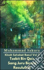 Kisah Sahabat Rasul Vol 2 Tsabit Bin Qais Sang Juru Bicara Rasulullah. E-book. Formato EPUB ebook