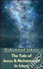 The Tale of Jesus & Muhammad In Islam. E-book. Formato EPUB ebook