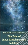 The Tale of Jesus & Muhammad In Islam. E-book. Formato EPUB ebook