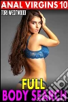 Full Body Search : Anal Virgins 10 (Age Gap Anal Sex Age Difference Alpha Male Brat Rough Sex Erotica). E-book. Formato PDF ebook di Tori Westwood