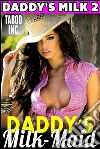 Daddy's Milk Maid : Daddy's Milk 2 (Lactation Milking Breast Feeding Adult Nursing Incest Taboo Daddy Daughter XXX Erotica). E-book. Formato PDF ebook di Taboo Inc.