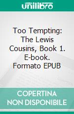 Too Tempting: The Lewis Cousins, Book 1. E-book. Formato EPUB ebook