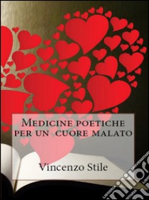 Medicine poetiche per un cuore malato. E-book. Formato EPUB ebook di Vincenzo Stile