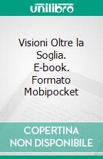 Visioni Oltre la Soglia. E-book. Formato Mobipocket ebook di Fabio Bella