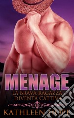 Menage: La Brava Ragazza Diventa Cattiva. E-book. Formato Mobipocket ebook