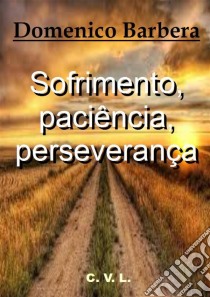 Sofrimento, Paciência, Perseverança. E-book. Formato Mobipocket ebook di Domenico Barbera