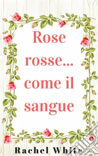 Rose Rosse... Come Il Sangue. E-book. Formato Mobipocket ebook