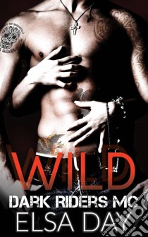 Wild - Dark Riders Motorcycle Club Vol. 1 (Italian Edition). E-book. Formato EPUB ebook di Elsa Day