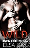 Wild - Dark Riders Motorcycle Club Vol. 1 (Italian Edition). E-book. Formato EPUB ebook di Elsa Day