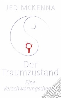 Der Traumzustand - Eine Verschwörungstheorie. E-book. Formato Mobipocket ebook di Jed McKenna