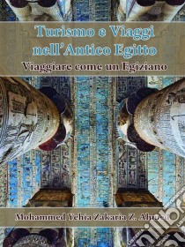 Turismo E Viaggio Nell'antico Egitto. E-book. Formato EPUB ebook di Mohammed Yehia Z. Ahmed