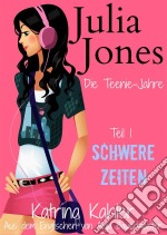 Julia Jones - Die Teenie-Jahre - Teil 1: Schwere Zeiten. E-book. Formato EPUB ebook