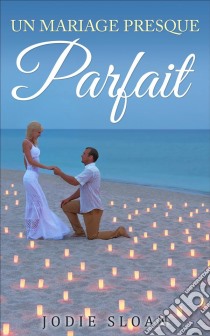 Un Mariage Presque Parfait. E-book. Formato Mobipocket ebook di Jodie Sloan