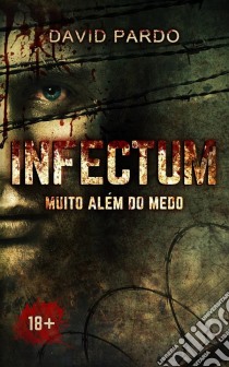 Infectum - Muito Além Do Medo. E-book. Formato EPUB ebook di David Pardo