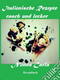 Italienische Rezepte Rasch Und Lecker. E-book. Formato Mobipocket ebook di Nonna Carla