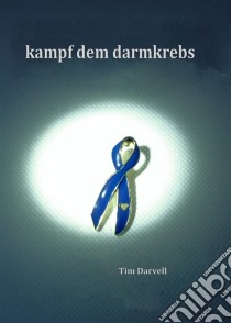 Kampf Dem Darmkrebs. E-book. Formato Mobipocket ebook di Tim Darvell