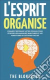 L'esprit Organisé :  Comment Recâbler Votre Cerveau Pour Stopper Les Mauvaises Habitudes Et Les Addictions En 30 Étapes Faciles. E-book. Formato EPUB ebook