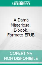 A Dama Misteriosa. E-book. Formato Mobipocket ebook di Laura Gay