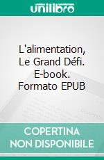 L'alimentation, Le Grand  Défi. E-book. Formato Mobipocket ebook di Enrique Pons Sintes