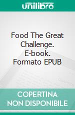 Food The Great Challenge. E-book. Formato EPUB ebook di Enrique Pons Sintes