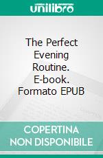 The Perfect Evening Routine. E-book. Formato EPUB ebook di Matthew Nickries