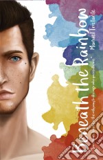 Beneath The RainbowAn Lgbt (Gay) Romance Novel And Young Adult. E-book. Formato EPUB ebook