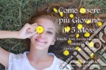 Come Essere Più Giovane In 5 Mosse  Guida Anti Invecchiamento Sostenuta Da Ricerche Scientifiche. E-book. Formato EPUB