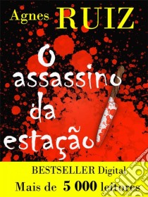 O Assassino Da Estação. E-book. Formato Mobipocket ebook di Agnès Ruiz