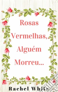 Rosas Vermelhas, Alguém Morreu.... E-book. Formato Mobipocket ebook