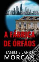 A Fábrica De Órfãos. E-book. Formato Mobipocket ebook