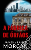 A Fábrica De Órfãos. E-book. Formato EPUB ebook