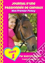 Journal D'une Passionnée De Chevaux, Mon Premier Poney (Tome 1). E-book. Formato EPUB ebook