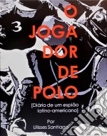 O Jogador De Polo - Diário De Um Espião Latino-Americano. E-book. Formato Mobipocket