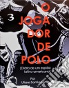 O Jogador De Polo - Diário De Um Espião Latino-Americano. E-book. Formato EPUB ebook di Ulisses Santiago